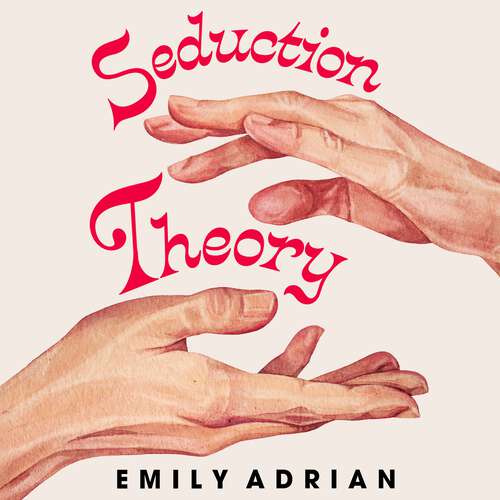 Book cover of Seduction Theory: The smart, funny, delicious campus novel that everyone is making their summer read of 2025