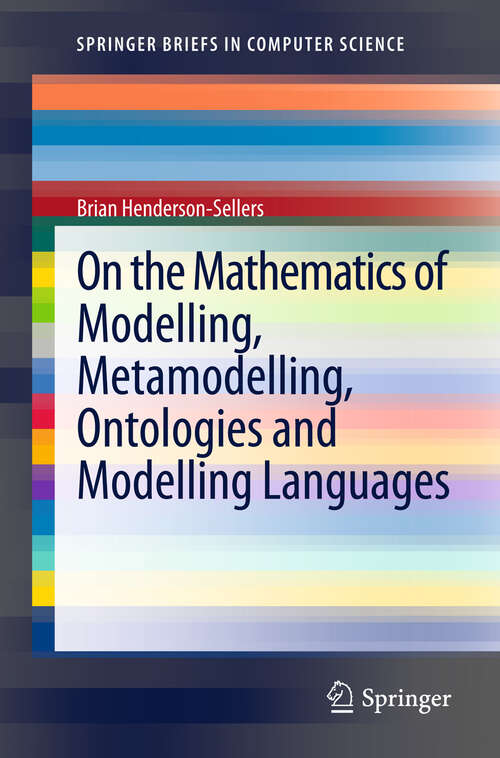 Book cover of On the Mathematics of Modelling, Metamodelling, Ontologies and Modelling Languages