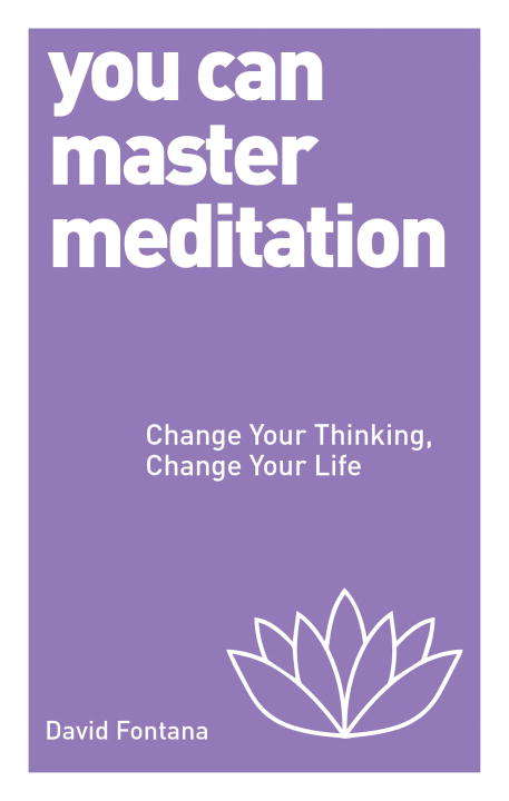 Book cover of You Can Master Meditation: Change Your Thinking, Change Your Life