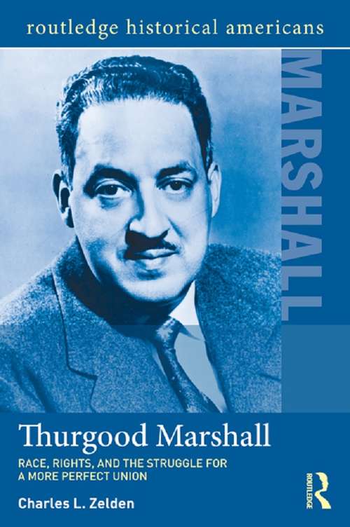 Book cover of Thurgood Marshall: Race, Rights, and the Struggle for a More Perfect Union (Routledge Historical Americans)