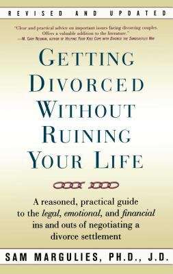 Book cover of Getting Divorced Without Ruining Your Life: A Reasoned, Practical Guide to the Legal, Emotional and Financial Ins and Outs of Negotiating A Divorce Settlement