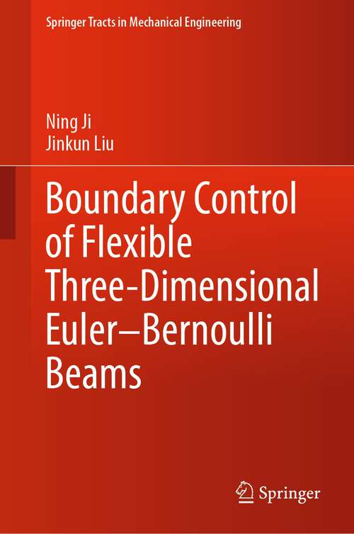 Boundary Control of Flexible Three-Dimensional Euler–Bernoulli Beams (Springer Tracts in Mechanical Engineering)