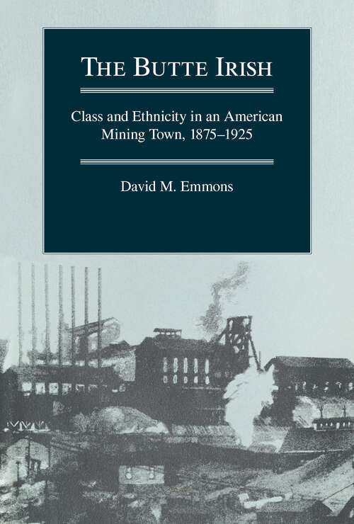 Book cover of The Butte Irish: Class and Ethnicity in an American Mining Town, 1875-1925 (Statue of Liberty Ellis Island)