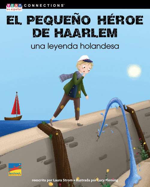 Book cover of El pequeño héroe de Haarlem: Una leyenda holandesa (Text Connections Guided Close Reading Ser.)