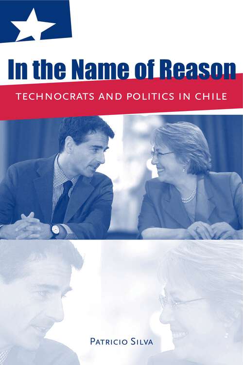 Book cover of In the Name of Reason: Technocrats and Politics in Chile