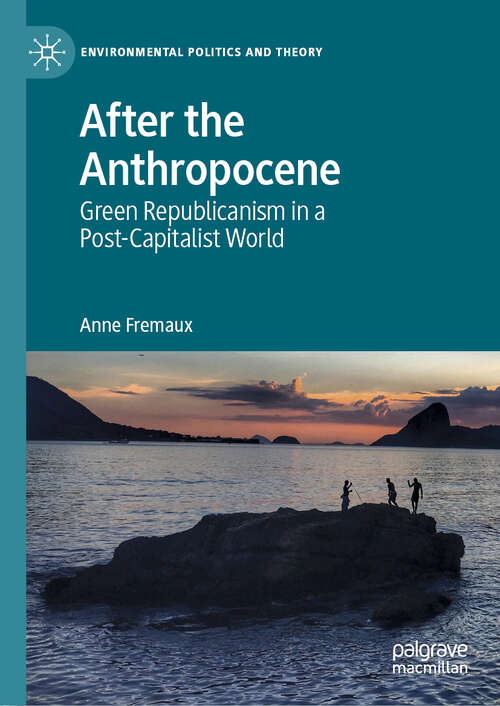 Book cover of After the Anthropocene: Green Republicanism In A Post-capitalist World (Environmental Politics And Theory Ser.)