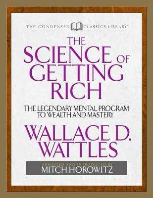 The Science of Getting Rich: The Legendary Mental Program To Wealth And Mastery