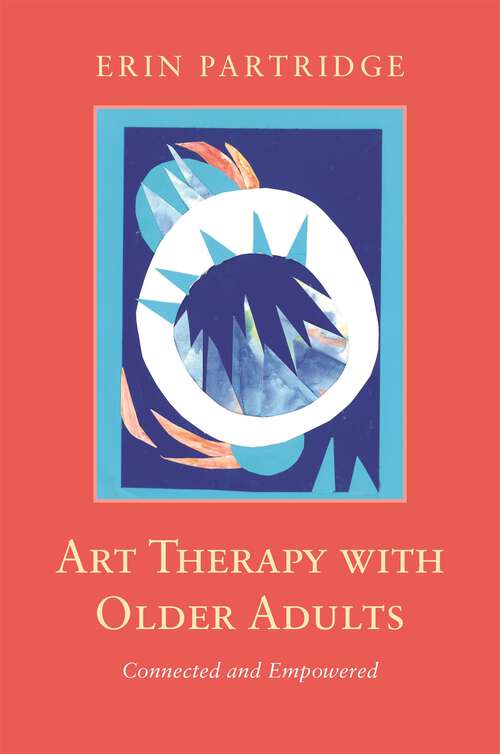 Book cover of Art Therapy with Older Adults: Connected and Empowered