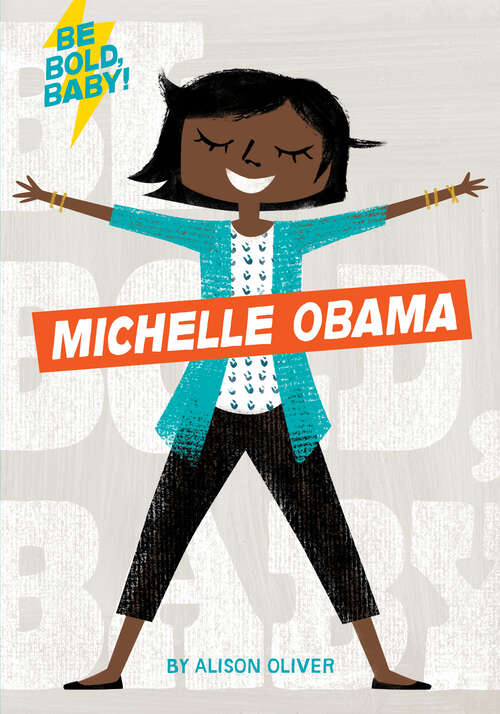 Book cover of Be Bold, Baby: Michelle Obama (Be Bold, Baby)