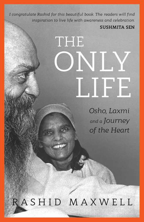 Book cover of The Only Life: Osho, Laxmi, and the World in Crisis