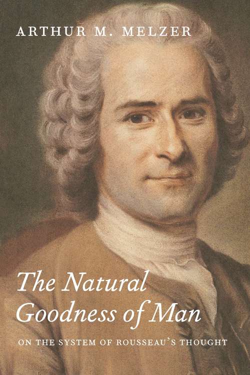 The Natural Goodness of Man: On the System of Rousseau's Thought