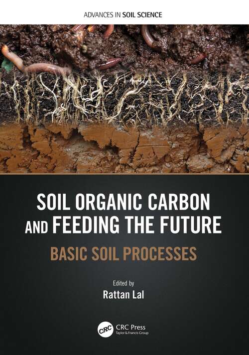 Soil Organic Carbon and Feeding the Future: Basic Soil Processes (Advances in Soil Science)