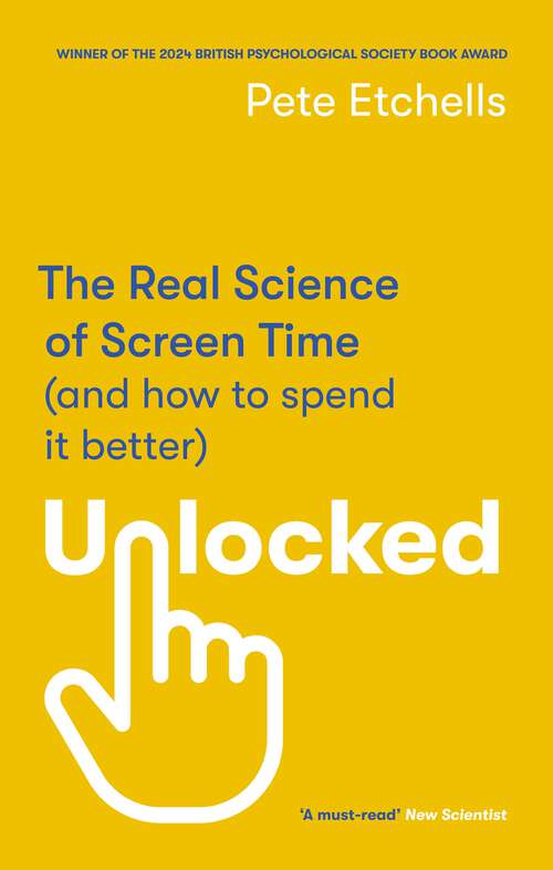 Book cover of Unlocked: The Real Science of Screen Time (and how to spend it better)