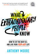 What Extraordinary People Know: How to Cut the Busy B.S. and Live Your Kick-Ass Life (Ignite Reads #0)
