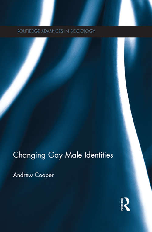Changing Gay Male Identities (Routledge Advances in Sociology)