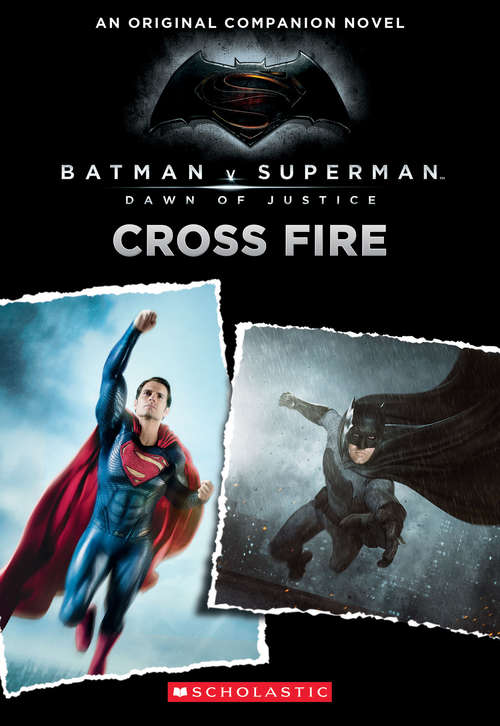 Cross Fire: An Original Companion Novel (Batman Vs. Superman: Dawn Of Justice Ser.)