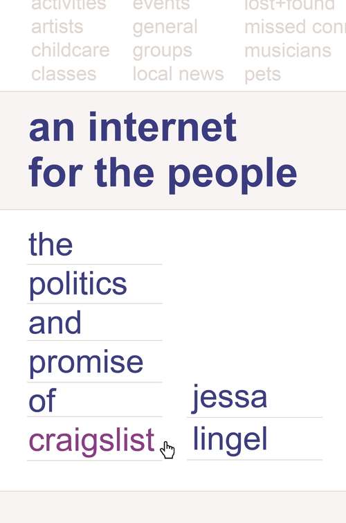 Book cover of An Internet for the People: The Politics and Promise of craigslist (Princeton Studies in Culture and Technology #26)