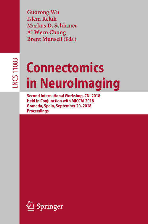 Connectomics in NeuroImaging: First International Workshop, Cni 2017, Held In Conjunction With Miccai 2017, Quebec City, Qc, Canada, September 14, 2017, Proceedings (Lecture Notes in Computer Science #10511)