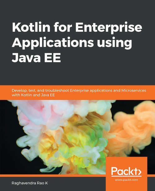 Book cover of Kotlin for Enterprise Applications using Java EE: Develop, test, and troubleshoot enterprise applications and microservices with Kotlin and Java EE