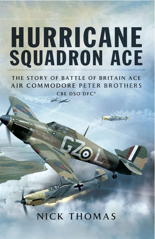 Book cover of Hurricane Squadron Ace: The Story of Battle of Britain Ace, Air Commodore Peter Brothers, CBE, DSO, DFC and Bar