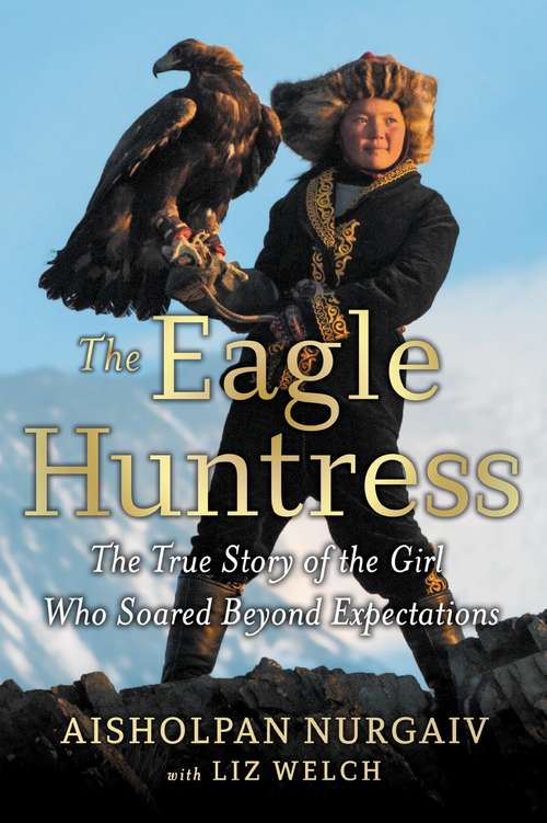 Book cover of The Eagle Huntress: The True Story of the Girl Who Soared Beyond Expectations