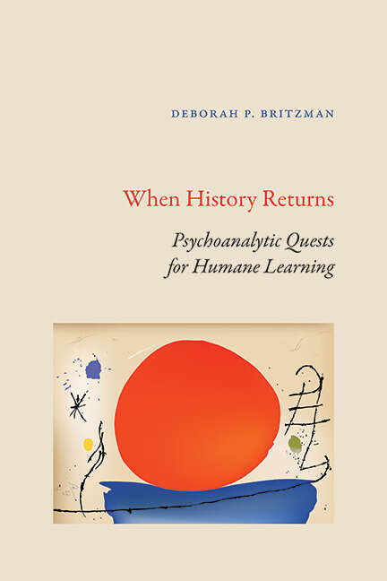 Book cover of When History Returns: Psychoanalytic Quests for Humane Learning (SUNY series, Transforming Subjects: Psychoanalysis, Culture, and Studies in Education)