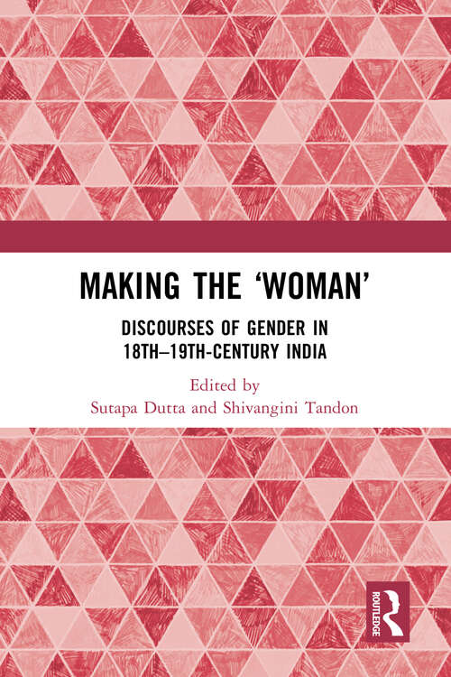Book cover of Making the 'Woman': Discourses of Gender in 18th-19th century India