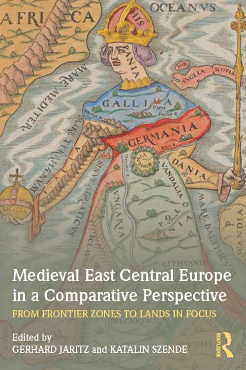Book cover of Medieval East Central Europe in a Comparative Perspective: From Frontier Zones to Lands in Focus