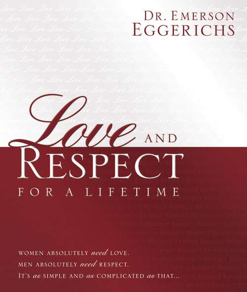 Book cover of Love and Respect for a Lifetime: Women Absolutely Need Love. Men Absolutely Need Respect. Its as Simple and as Complicated as That...
