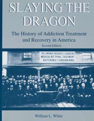 Book cover of Slaying the Dragon: The History of Addiction Treatment and Recovery in America (Second Edition)