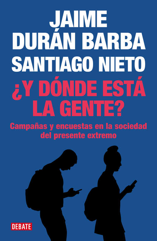 Book cover of ¿Y dónde está la gente?: Campañas y encuestas en la sociedad del presente extremo
