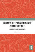 Crimes of Passion Since Shakespeare: Red Mist Rage Unmasked