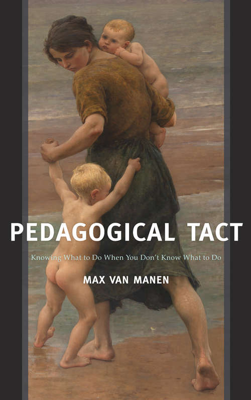 Book cover of Pedagogical Tact: Knowing What to Do When You Don’t Know What to Do (Phenomenology of Practice #1)
