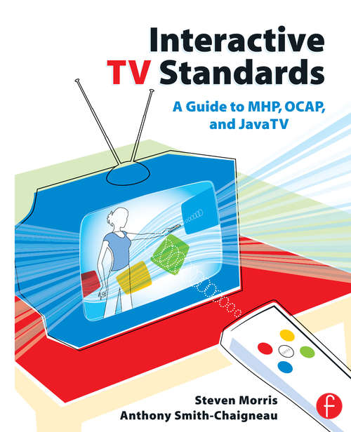 Interactive TV Standards: A Guide to MHP, OCAP, and JavaTV