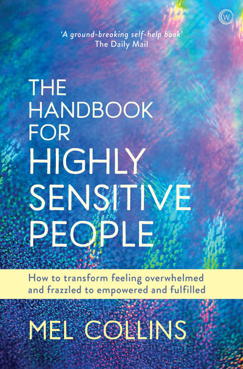 Book cover of The Handbook for Highly Sensitive People: How to Transform Feeling Overwhelmed and Frazzled to Empowered and Fulfilled