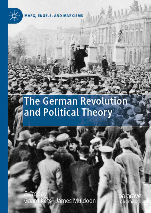 Book cover of The German Revolution and Political Theory (1st ed. 2019) (Marx, Engels, and Marxisms)