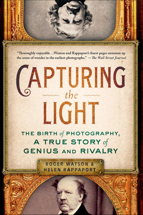 Book cover of Capturing the Light: The Birth of Photography, a True Story of Genius and Rivalry