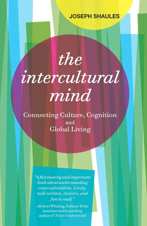 The Intercultural Mind: Connecting Culture, Cognition, and Global Living