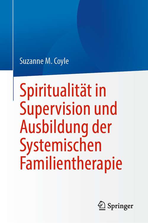 Book cover of Spiritualität in Supervision und Ausbildung der Systemischen Familientherapie (1. Aufl. 2023)