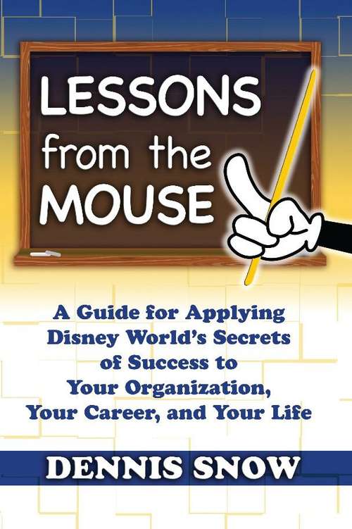 Book cover of Lessons from the Mouse: A Guide for Applying Disney World's Secrets of Success to Your Organization, Your Career, and Your Life