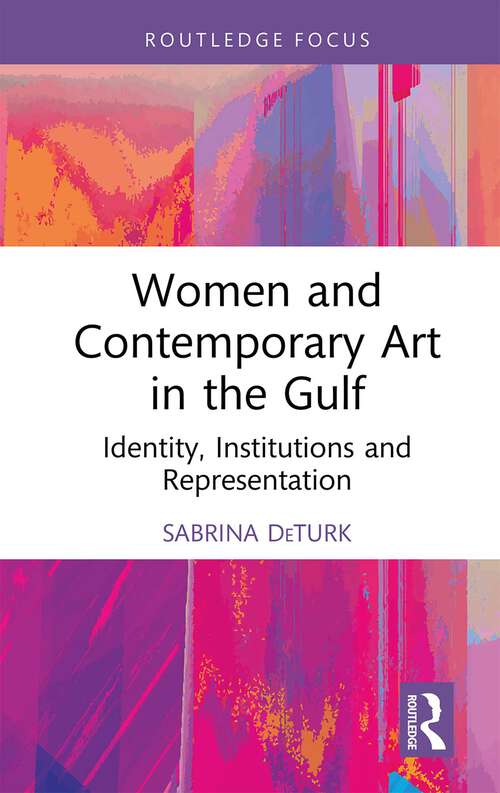 Book cover of Women and Contemporary Art in the Gulf: Identity, Institutions and Representation (Cultural Heritage, Art and Museums in the Middle East)