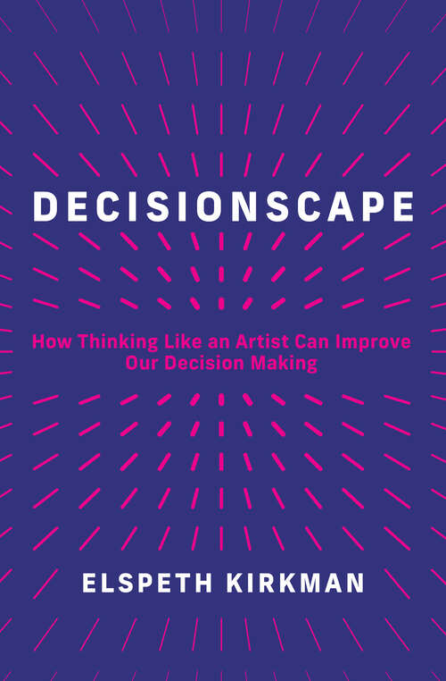 Book cover of Decisionscape: How Thinking Like an Artist Can Improve Our Decision-Making