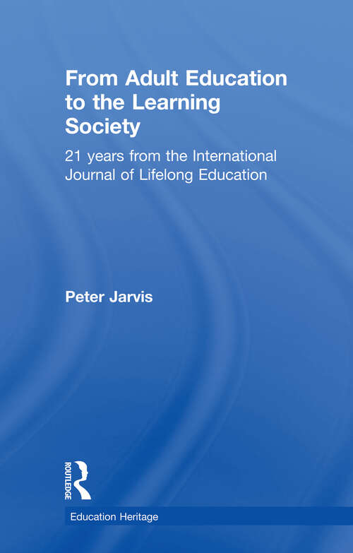 From Adult Education to the Learning Society: 21 Years of the International Journal of Lifelong Education (Education Heritage)