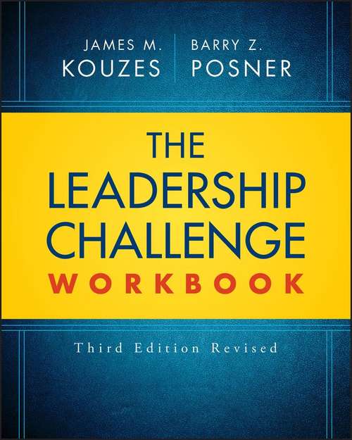 The Leadership Challenge Workbook (J-B Leadership Challenge: Kouzes/Posner)