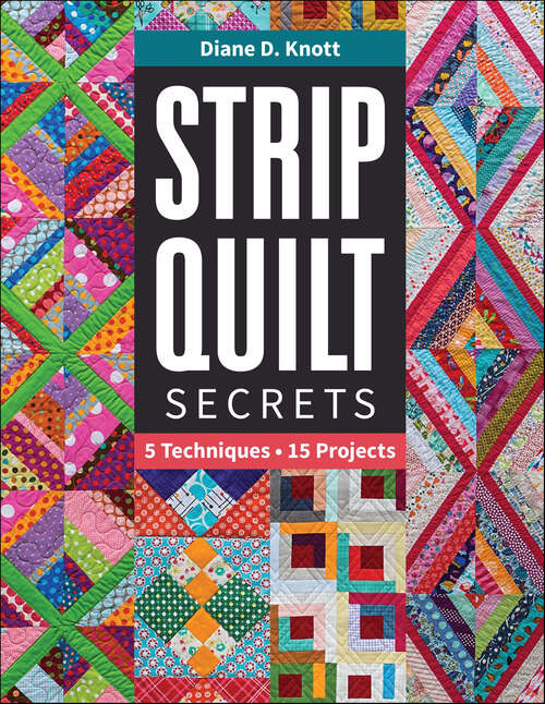 Book cover of Strip Quilt Secrets: 5 Techniques, 15 Projects