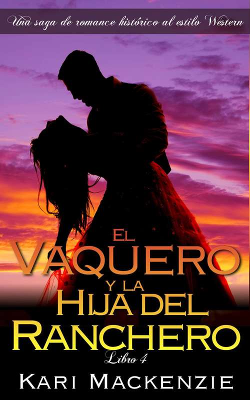Book cover of El vaquero y la hija del ranchero (Una saga de romance histórico al estilo Western. Parte #4)