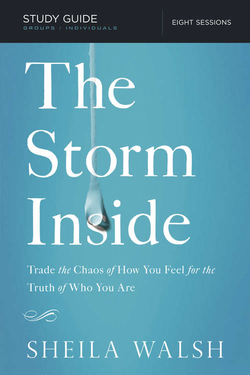 The Storm Inside Study Guide: Trade the Chaos of How You Feel for the Truth of Who You Are