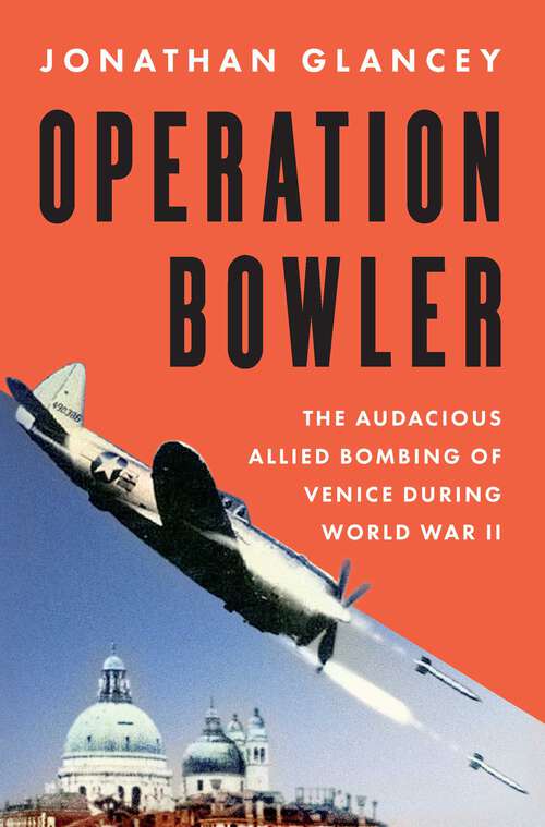Book cover of Operation Bowler: The Audacious Allied Bombing of Venice during World War II
