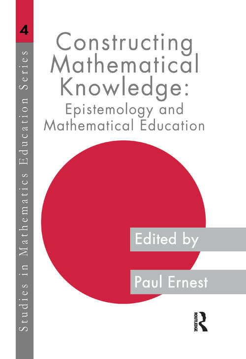 Constructing Mathematical Know: Epistemology And Mathematics Education (Studies In Mathematics Education Ser. #No. 4)
