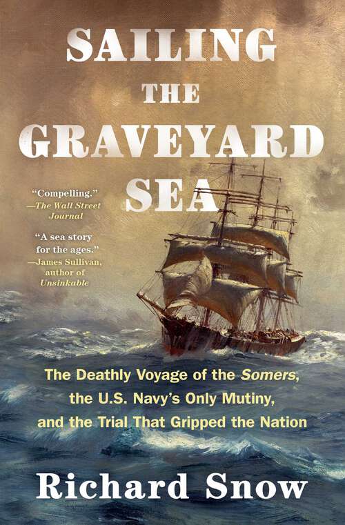 Book cover of Sailing the Graveyard Sea: The Deathly Voyage of the Somers, the U.S. Navy's Only Mutiny, and the Trial That Gripped the Nation